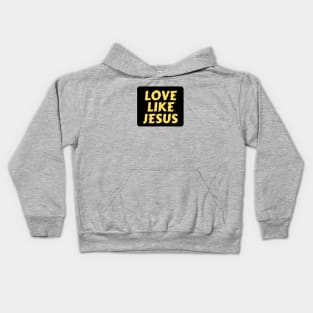 Love Like Jesus | Christian Typography Kids Hoodie